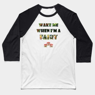 Wake me when I'm a Fairy - cute fairy letters magical word art design Baseball T-Shirt